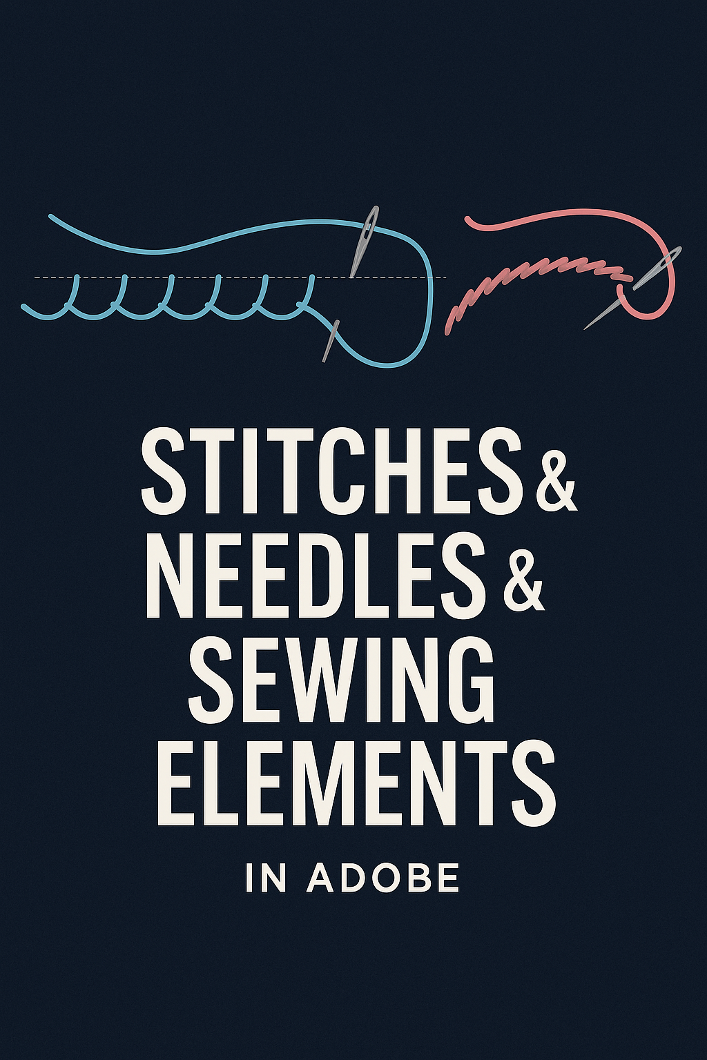 Stitches & Needles & Sewing Elements in Adobe Illustrator - A Graphic Design for Lunch™ Class