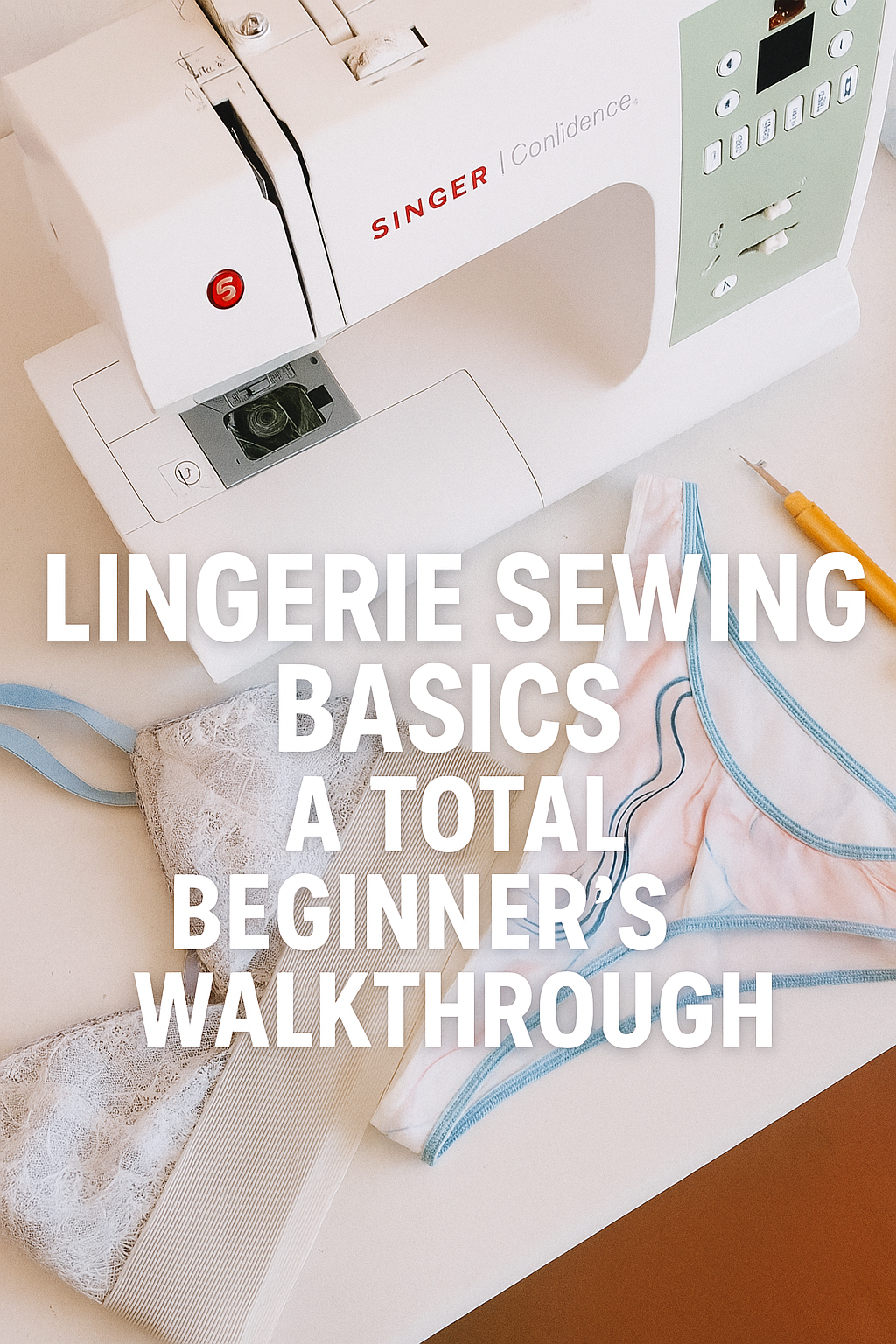 Lingerie Sewing Basics - A Total Beginner's Walkthrough .